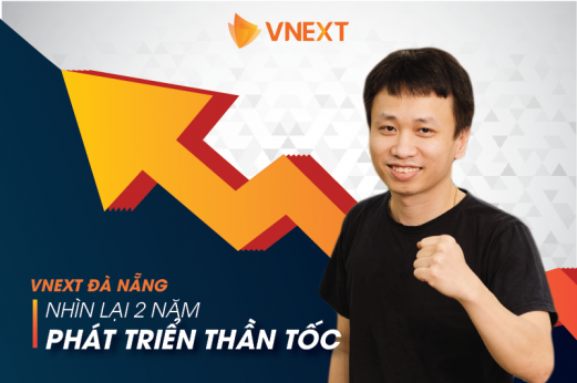 VNEXT ĐÀ NẴNG - NHÌN LẠI 2 NĂM PHÁT TRIỂN THẦN TỐC