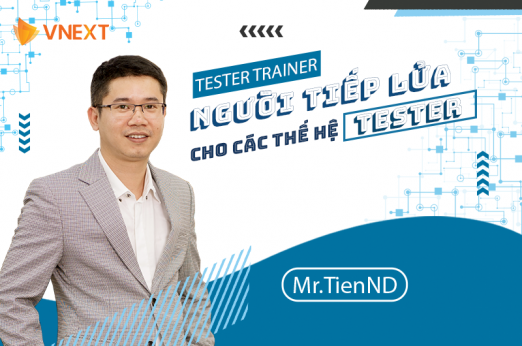 TESTER TRAINER - NGƯỜI TIẾP LỬA CHO CÁC THẾ HỆ TESTER