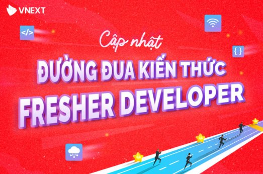 CẬP NHẬT VỀ KHÓA ĐÀO TẠO FRESHER DEVELOPER