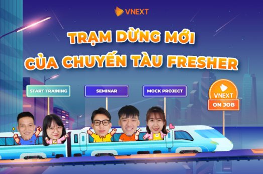 TRẠM DỪNG MỚI CỦA CHUYẾN TÀU FRESHER DEVELOPER/TESTER