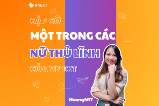 GẶP GỠ MỘT TRONG CÁC NỮ THỦ LĨNH CỦA VNEXT