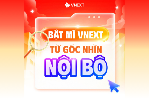 BẬT MÍ VNEXT TỪ GÓC NHÌN NỘI BỘ